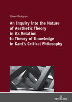 An Inquiry into the nature of aesthetic theory in its relation to theory of knowledge in Kant's critical philosophy 3631817517 Book Cover