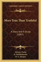 More True Than Truthful: A Story And A Study 1012664031 Book Cover