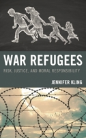War Refugees: Risk, Justice, and Moral Responsibility 1498562507 Book Cover