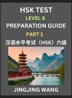 HSK Test Level 6 Course Preparation Guide (Part 1)- A Beginner's Course Study Material to Self-learn Mandarin Chinese Characters, Words, Example Sente B0F6ZTZPXC Book Cover