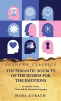 The Semantic Sources of the Words for the Emotions in Sanskrit, Greek, Latin and the Germanic Languages B0CH1XLYM8 Book Cover