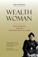 Wealth Woman: Kate Carmack and the Klondike Race for Gold 1602232776 Book Cover