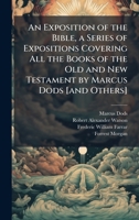 An Exposition of the Bible, a Series of Expositions Covering All the Books of the Old and New Testament by Marcus Dods [and Others] 1025165020 Book Cover