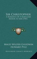 Sir Christopher: A Romance Of A Maryland Manor In 1644 1981157883 Book Cover