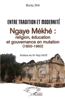 Entre tradition et modernité: Ngaye Mékhé religion, éducation et gouvernance en mutation (1800-1960) (French Edition) 2336440040 Book Cover