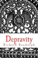 Depravity: A manifesto for men about relationships, marriage, and the end of your marriage and how to keep from ruining your life 1463573464 Book Cover