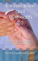 Telemedicine and Telehealth 2.0: A Practical Guide for Medical Providers and Patients 1515135705 Book Cover