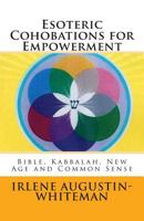 Esoteric Cohobations for Empowerment: Bible, Kabbalah, New Age and Common Sense 1481239929 Book Cover