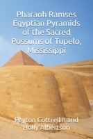 Pharaoh Ramses Egyptian Pyramids of the Sacred Possums of Tupelo, Mississippi B0DTTP2NPH Book Cover