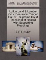 Lufkin Land & Lumber Co v. Beaumont Timber Co U.S. Supreme Court Transcript of Record with Supporting Pleadings 1270219634 Book Cover