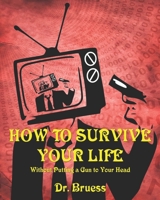 How to Survive Your Life: Without Putting a Gun to Your Head B086PLV48H Book Cover