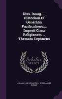 Diss. Inaug. ... Historiam Et Generalia Pacificationum Imperii Circa Religionem ... Themata Exponens 1278326995 Book Cover