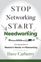 Stop Networking, Start Needworking: The Intersection of Maslow's Needs and Networking B0CQNXQ962 Book Cover