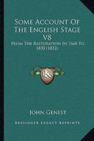 Some Account Of The English Stage V8: From The Restoration In 1660 To 1830 1165496348 Book Cover