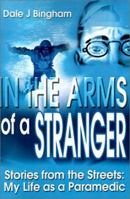 In the Arms of a Stranger: Stories from the Streets: My Life As a Paramedic 0595205925 Book Cover