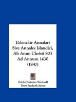 Islenzkir Annalar: Sive Annales Islandici, Ab Anno Christi 803 Ad Annum 1430 (1847) 1273000161 Book Cover