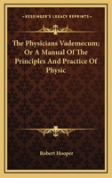 Physician's Vademecum, or A Manual of the Principles and Practice of Physic 1146175221 Book Cover