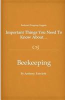 Important Things You Need To Know About...Beekeeping 1479383864 Book Cover