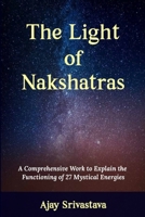 The Light of Nakshatras: A Comprehensive Work to Explain The Functioning of 27 Mystical Energies 9359678791 Book Cover