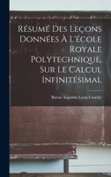Résumé Des Leçons Données À L'école Royale Polytechnique, Sur Le Calcul Infinitésimal 1017657971 Book Cover