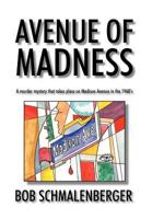 Avenue of Madness: A Murder Mystery That Takes Place on Madison Avenue in the 1960's 1463417268 Book Cover