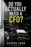 Do You Actually Need a CFO?: What Every Owner-Operator Suspects But No One in Finance Will Tell Them (StackedCFO Series) B0H1WV9W2Q Book Cover