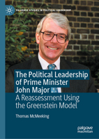 The Political Leadership of Prime Minister John Major : A Reassessment Using the Greenstein Model 3030589374 Book Cover