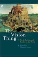 Vision Thing: Myth, Politics and Psyche in the World 0415195543 Book Cover