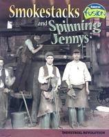 Smokestacks And Spinning Jennys: Industrial Revolution (American History Through Primary Sources) 1410924246 Book Cover