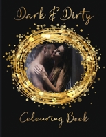 Dark & Dirty Colouring Book 1982937963 Book Cover