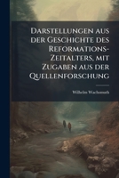 Darstellungen Aus Der Geschichte Des Reformations-Zeitalters Mit Zugaben Aus Der Quellenforschung (1834) 1148515674 Book Cover