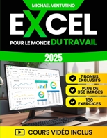 Excel pour le Monde du Travail: Le guide complet avec plus de 200 tutoriels pas à pas, 100 exercices et cours vidéo pour automatiser les tâches répétitives, gagner du temps et analyser les données B0FXXC757B Book Cover