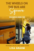 The Wheels on the Bus are Square: Education Under Fire B0BT2DZG2F Book Cover