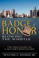 Badge of Honor: Blowing the Whistle 1600475604 Book Cover