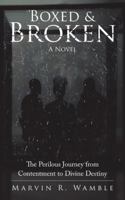 Boxed & Broken: The Perilous Journey from Contentment to Divine Destiny 1532034601 Book Cover