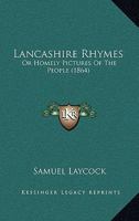 Lancashire Rhymes: Or Homely Pictures Of The People 1120310504 Book Cover