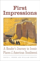 First Impressions: A Reader's Journey to Iconic Places of the American Southwest (The Lamar Series in Western History) 0300215045 Book Cover