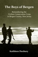 Boys of Bergen: Remembering the Civilian Conservation Corps in Bergen County New Jersey 0986003816 Book Cover