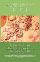 Liberation From Ob?????v?-C?m?ul??v? D???rd?r (OCD): A detailed book about OCD, it contains prevention, OCD self-help tips, OCD treatment, how to help someone with  OCD. B0863TPZS2 Book Cover