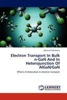 Electron Transport In Bulk n-GaN And In Heterojunction Of AlGaN/GaN 3659113336 Book Cover