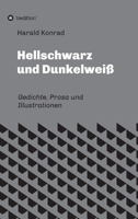 Hellschwarz und Dunkelweiß: Gedichte, Prosa und Illustrationen 3347376544 Book Cover