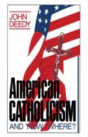 American Catholicism: And Now Where 0306427060 Book Cover