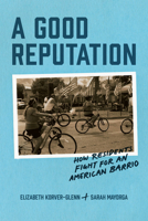 A Good Reputation: How Residents Fight for an American Barrio 0226833852 Book Cover