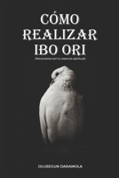 Cómo Realizar Ibo Ori: Reconecta con tu esencia spiritual B0BBQB5WFW Book Cover