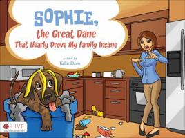 Sophie, the Great Dane That Nearly Drove My Family Insane 1617399345 Book Cover