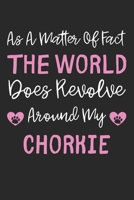 As A Matter Of Fact The World Does Revolve Around My Chorkie: Lined Journal, 120 Pages, 6 x 9, Chorkie Dog Gift Idea, Black Matte Finish (As A Matter ... World Does Revolve Around My Chorkie Journal) 1711681164 Book Cover