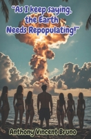 “As I keep saying, the Earth needs Repopulating!” B0H4B7XN1S Book Cover