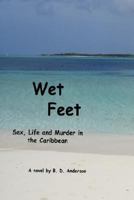 Wet Feet: Sex, Life and Murder in the Caribbean 0595486088 Book Cover