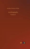 AUTOBIOGRAPHY OF ANDREW DICKSON WHITE 1345386761 Book Cover