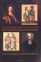 Captors And Captives: The 1704 French And Indian Raid on Deerfield (Native Americans of the Northeast: Culture, History, & the Contemporary) 1558495037 Book Cover
